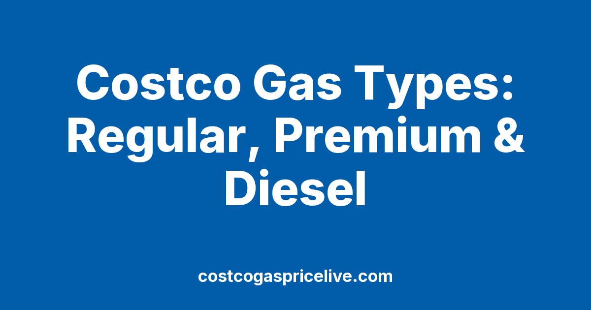Costco Gas Types Explained: Regular, Premium & Diesel