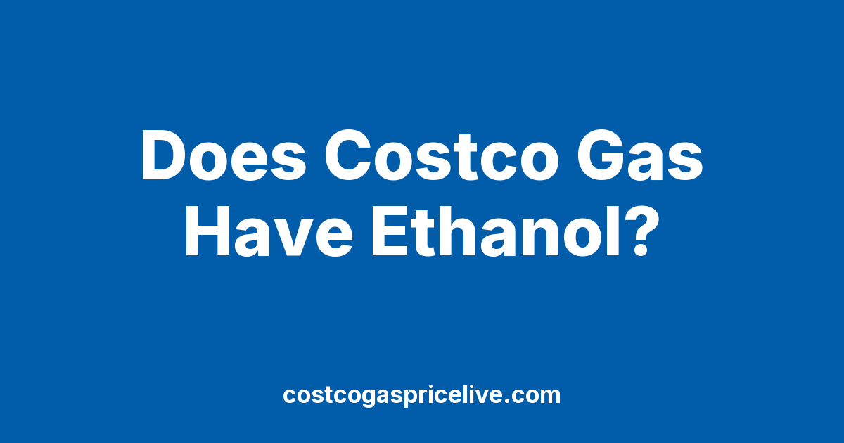 Does Costco Gas Have Ethanol? What’s Actually in It