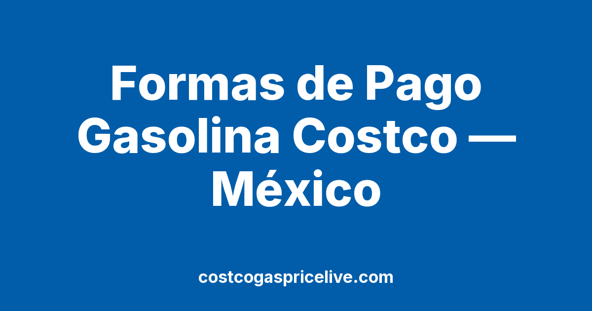 Formas de Pago en las Gasolineras Costco de México