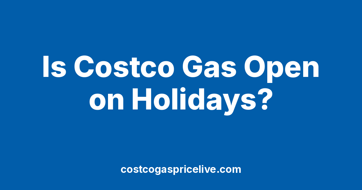 Is Costco Gas Open on Holidays? 2026 Holiday Hours